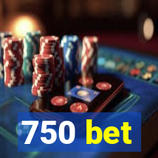 750 bet