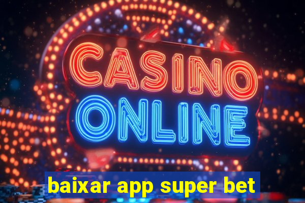 baixar app super bet