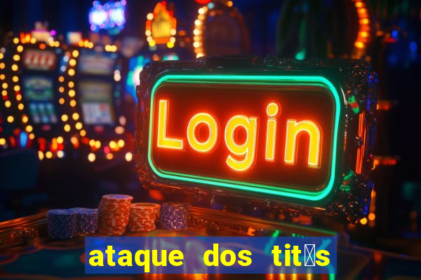 ataque dos tit茫s filme online dublado