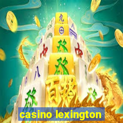 casino lexington