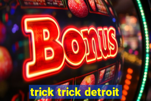 trick trick detroit