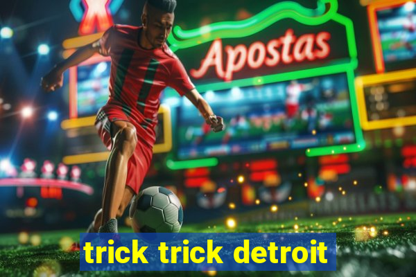 trick trick detroit