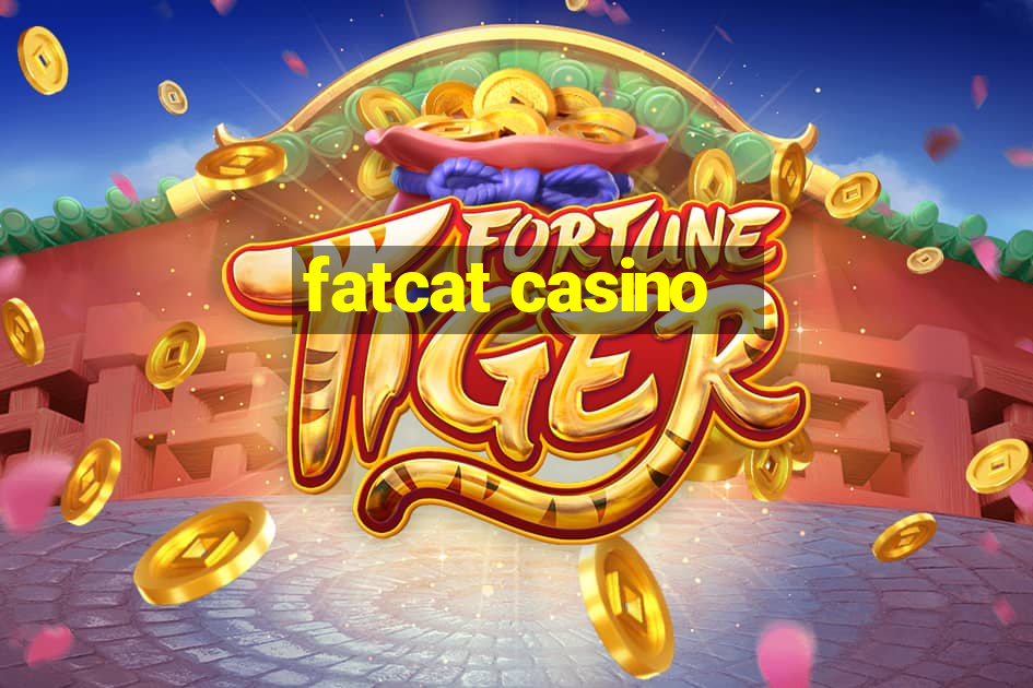 fatcat casino