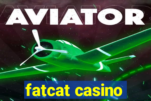 fatcat casino