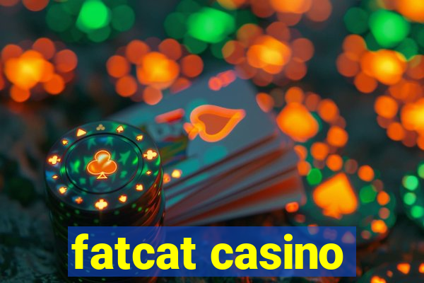 fatcat casino