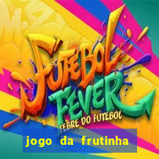 jogo da frutinha de ganhar dinheiro