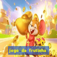 jogo da frutinha de ganhar dinheiro