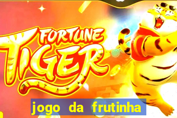 jogo da frutinha de ganhar dinheiro