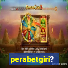 perabetgiri?