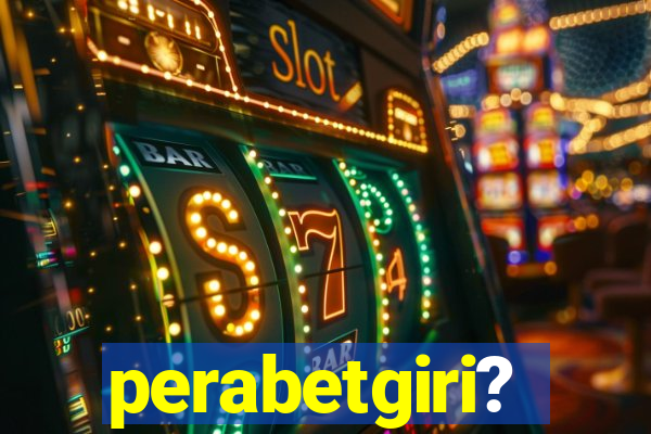 perabetgiri?