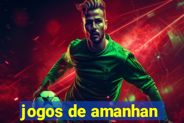 jogos de amanhan