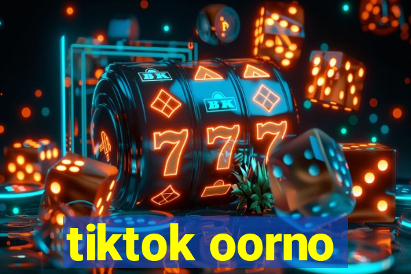 tiktok oorno