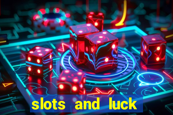 slots and luck casino login