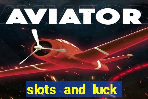 slots and luck casino login