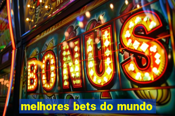 melhores bets do mundo