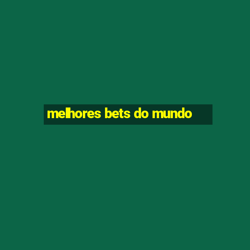 melhores bets do mundo