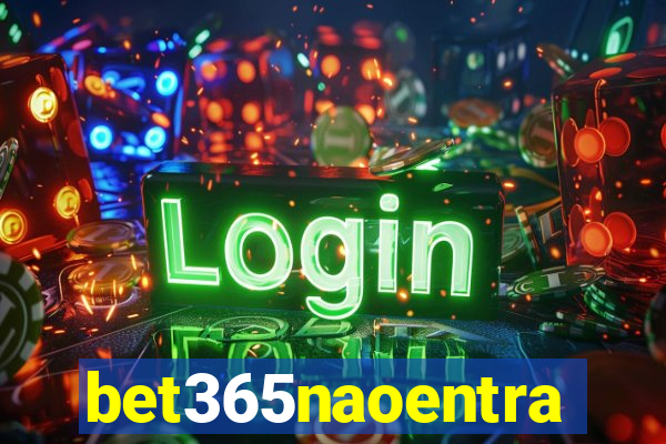 bet365naoentra