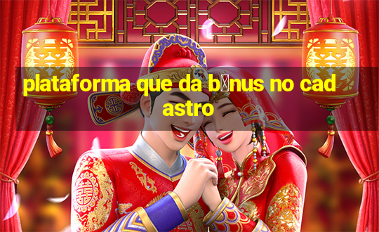 plataforma que da b么nus no cadastro