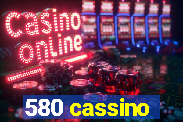 580 cassino