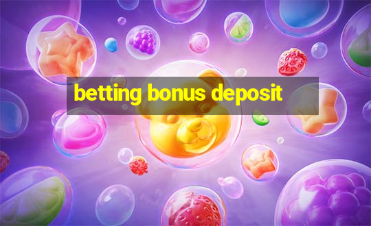 betting bonus deposit