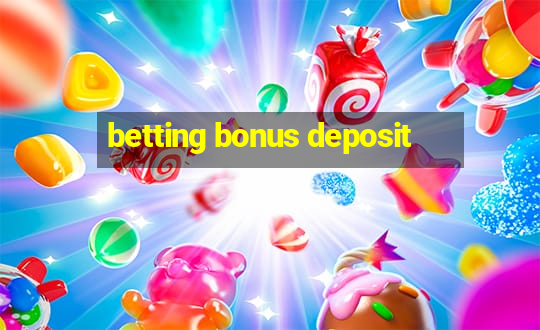 betting bonus deposit