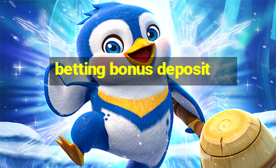 betting bonus deposit