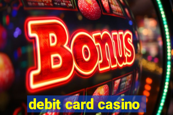 debit card casino