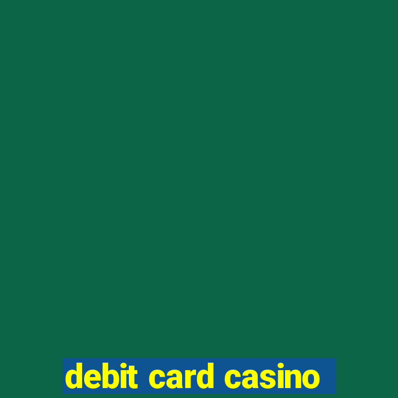 debit card casino