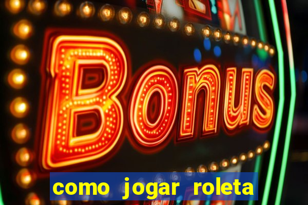 como jogar roleta cassino bet365