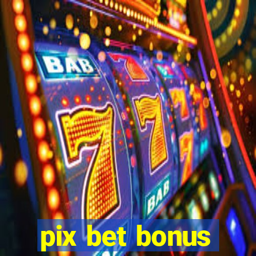 pix bet bonus