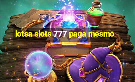 lotsa slots 777 paga mesmo