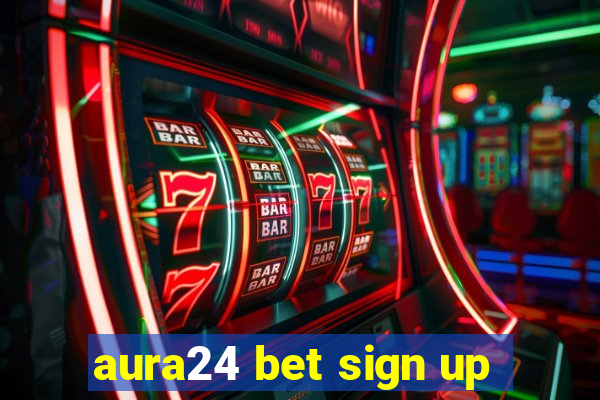 aura24 bet sign up