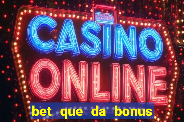 bet que da bonus ao se cadastrar