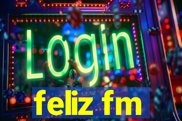 feliz fm