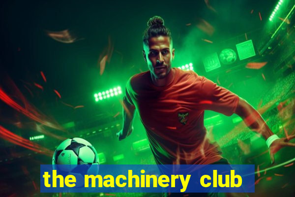 the machinery club