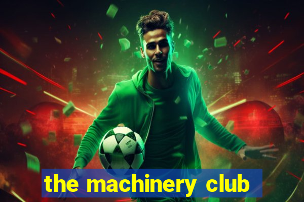 the machinery club