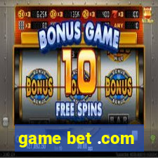 game bet .com