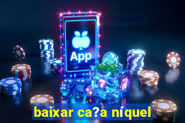 baixar ca?a níquel