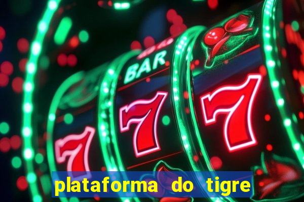 plataforma do tigre que da bonus no cadastro