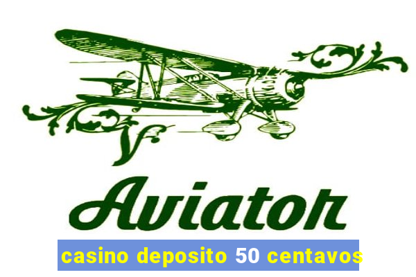 casino deposito 50 centavos