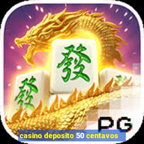 casino deposito 50 centavos