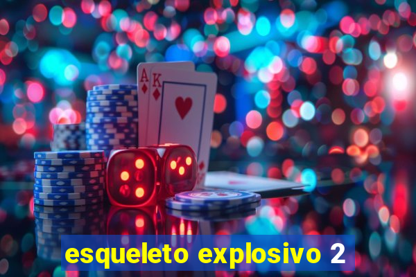 esqueleto explosivo 2