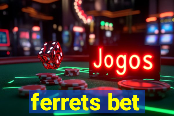 ferrets bet