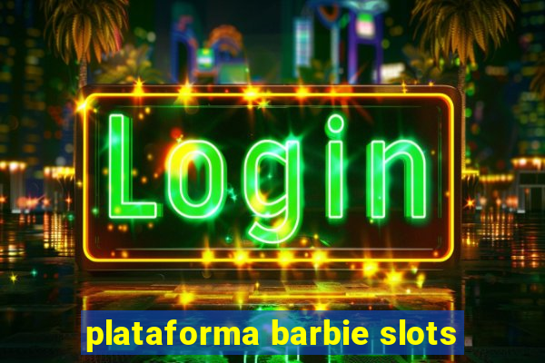 plataforma barbie slots