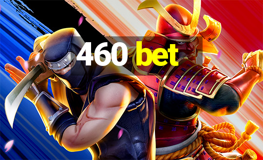 460 bet