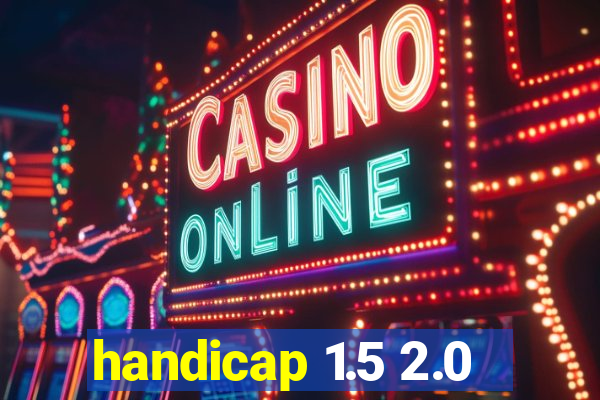 handicap 1.5 2.0