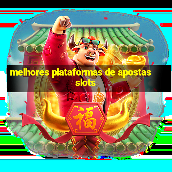 melhores plataformas de apostas slots