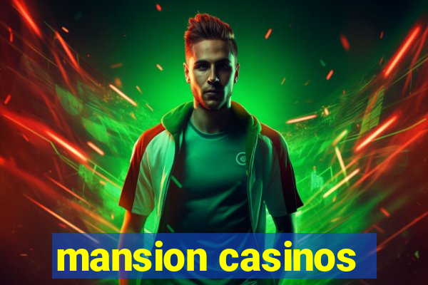 mansion casinos