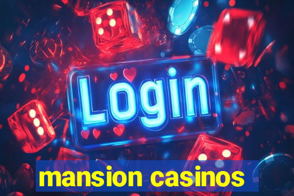 mansion casinos