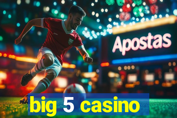 big 5 casino